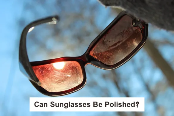 Can Sunglasses Be Polished