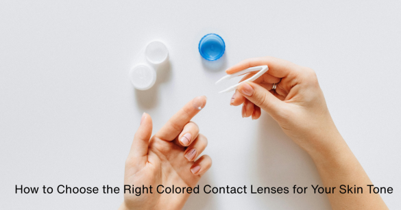 Choosing the right colored contact lenses