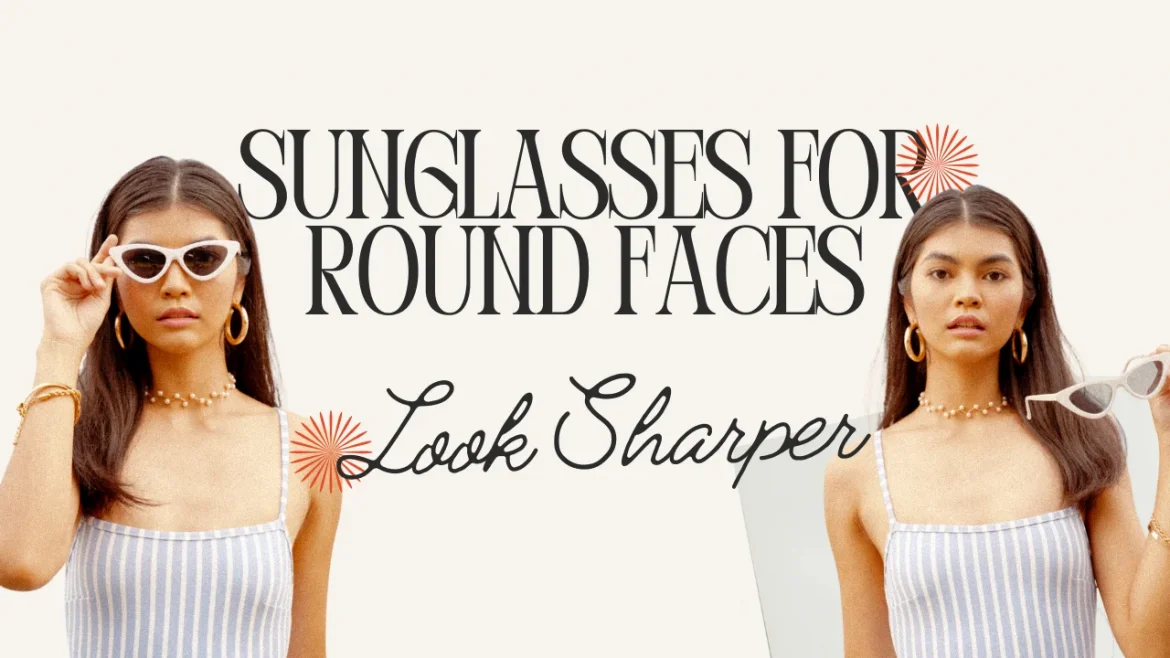 Best Sunglasses for a Round Face Best Sunglasses for a Round Face