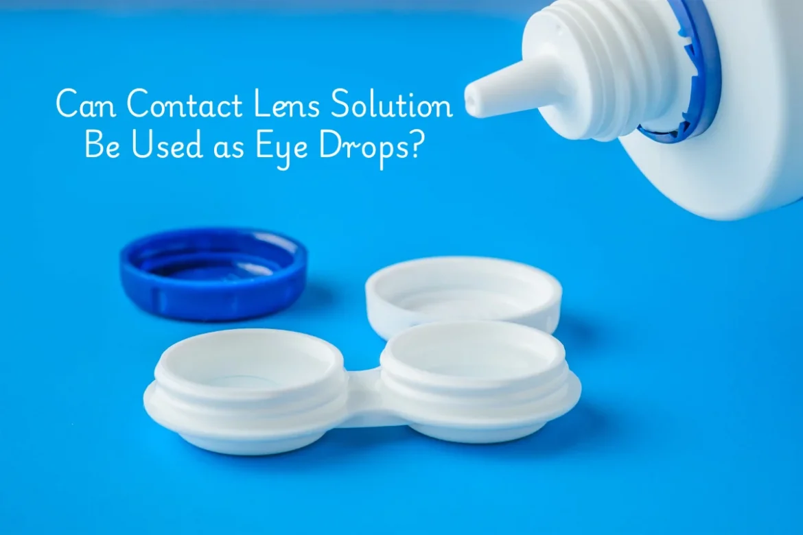 Can You Use Contact Lens Solution as Eye Drops Can You Use Contact Lens Solution as Eye Drops