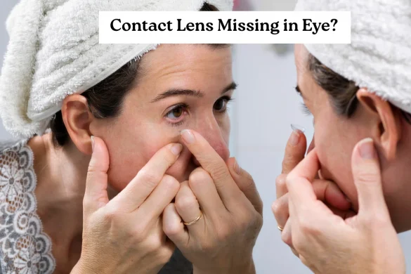 How to Tell If a Contact Lens Is Still in Your Eye- Complete Guide